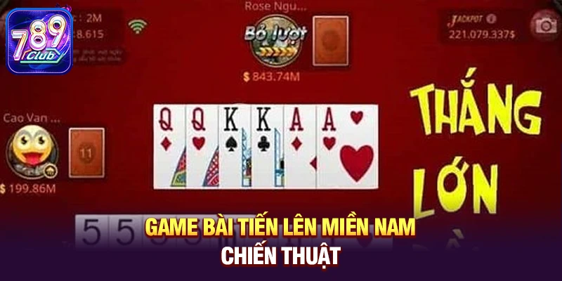 game bai tien len mien nam chien thuat Game bài Tiến Lên Miền Nam – Trò chơi chiến thuật