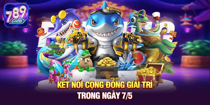 ket noi cong dong giai tri trong ngay 7 5 Kết nối cộng đồng giải trí trong ngày 7/5