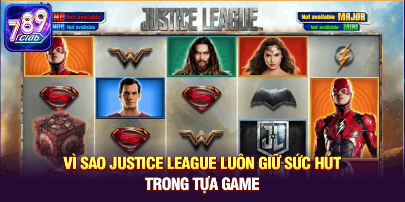 vi sao justice league luon giu suc hut trong tua game Vì sao Justice League luôn giữ sức hút trong các tựa game